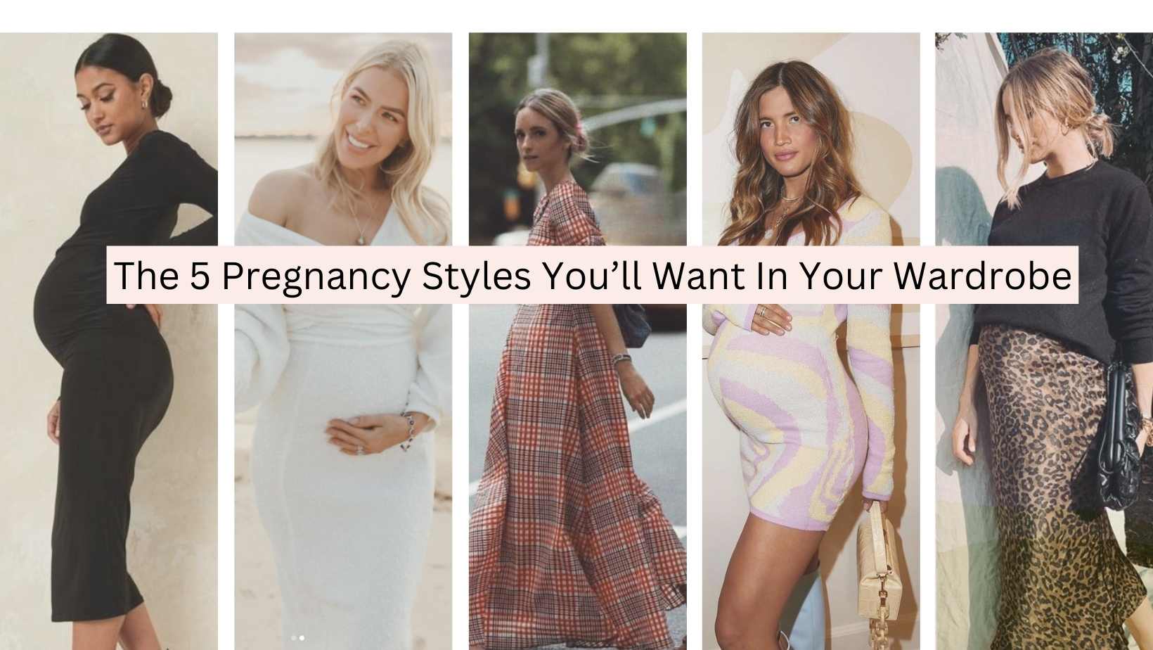 The 5 Pregnancy Styles You'll Want In Your Wardrobe
